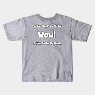 You can play piano by ear... Kids T-Shirt